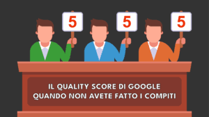 Il Quality Score di Google quando non avete fatto i compiti